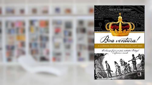 Capa de Boa ventura!: A corrida do ouro no Brasil (1697-1810), do autor Lucas Figueiredo