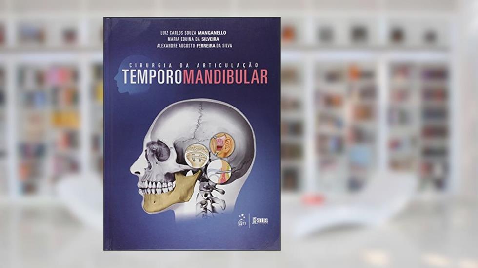 Cirurgia da Articulação Temporomandibular, do autor Luiz Carlos Souza Manganello; Alexandre Augusto Ferreira da Silva; Maria Eduina da Silveira