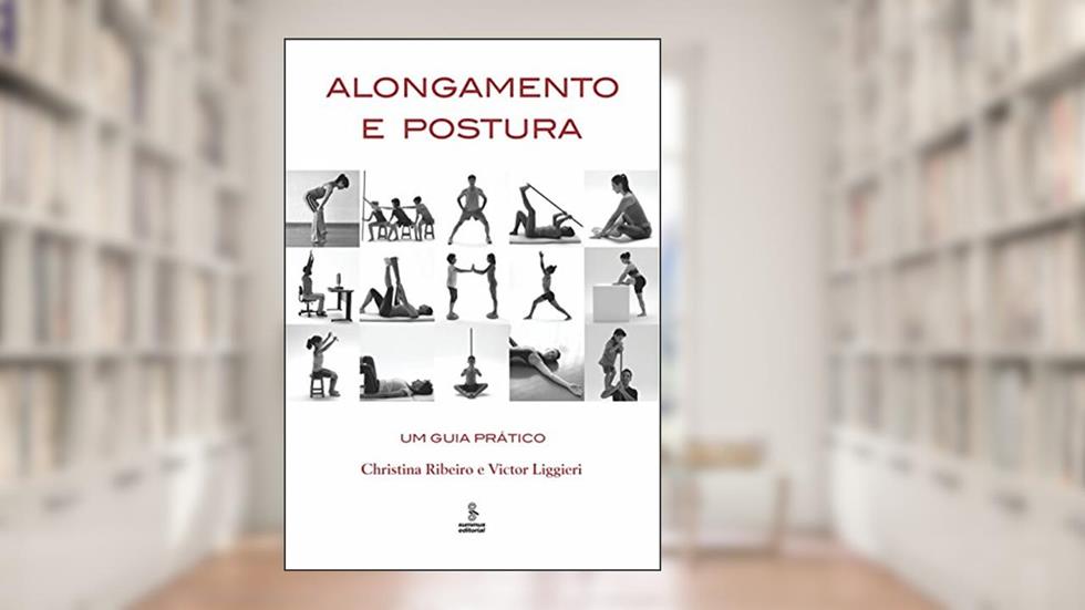 Alongamento e postura: um guia prático, do autor Christina Costa; Victor C. Liggieri