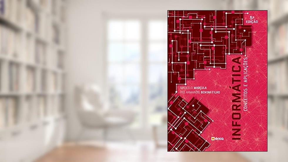 Informática: Conceitos e aplicações, do autor Marcelo Marçula; Pio Armando Benini Filho