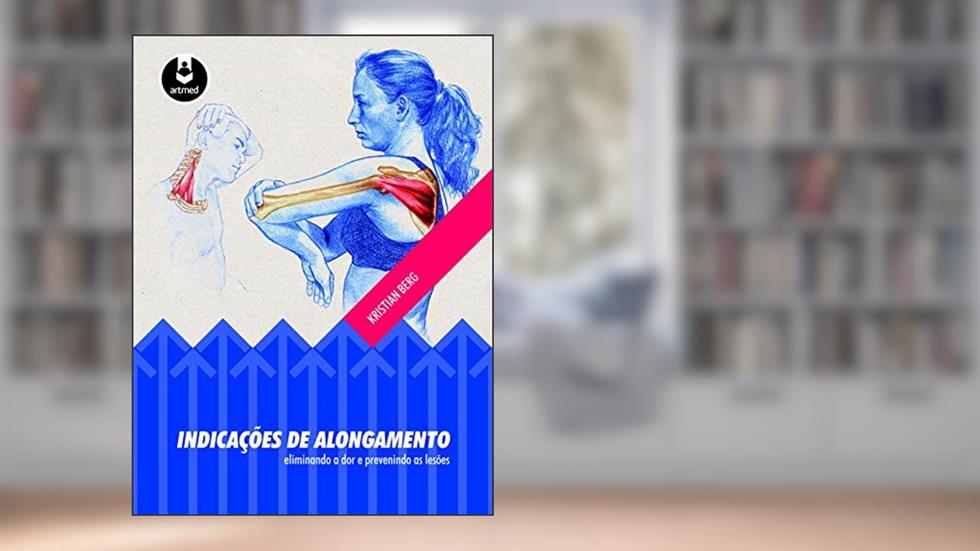 Indicações de Alongamento: Eliminando a Dor e Prevenindo as Lesões, do autor Kristian Berg