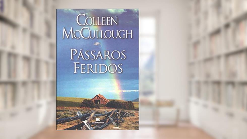 Pássaros feridos, do autor Colleen McCullough