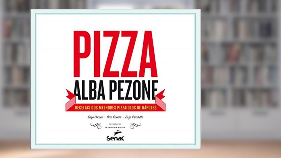 Pizza: Receitas dos melhores pizzaiolos de Nápoles, do autor Alba Pezone