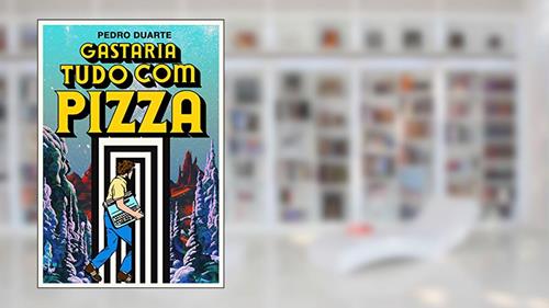 Capa de Gastaria Tudo Com Pizza, do autor Pedro Duarte