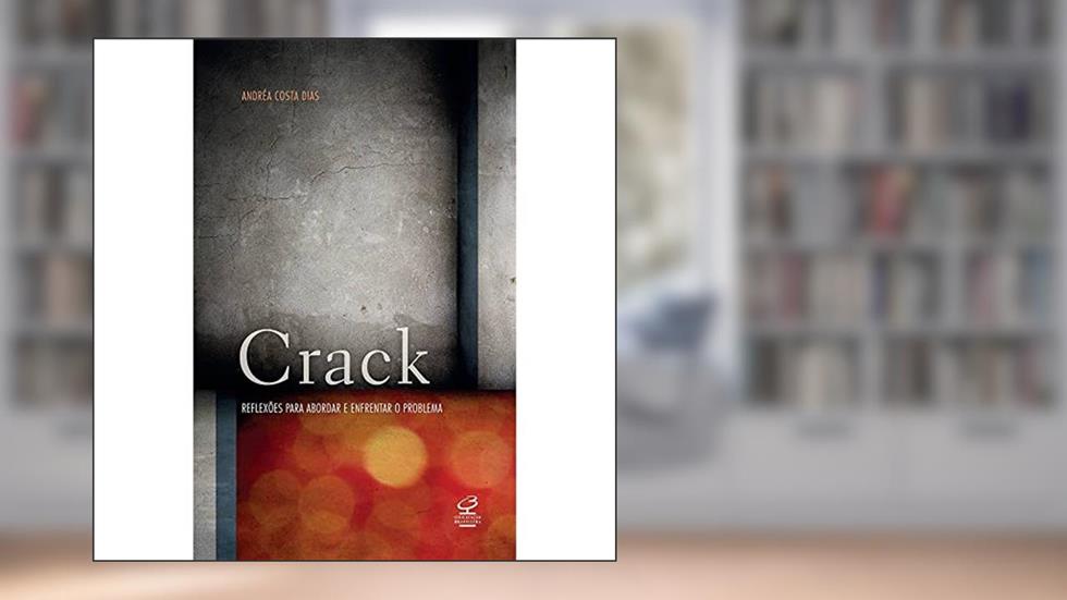 Crack: Reflexões para abordar e enfrentar o problema: Reflexões para abordar e enfrentar o problema, do autor Andrea Dias