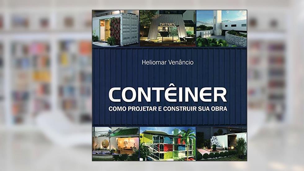 Contêiner: Como Projetar e Construir Sua Obra, do autor Heliomar Venâncio
