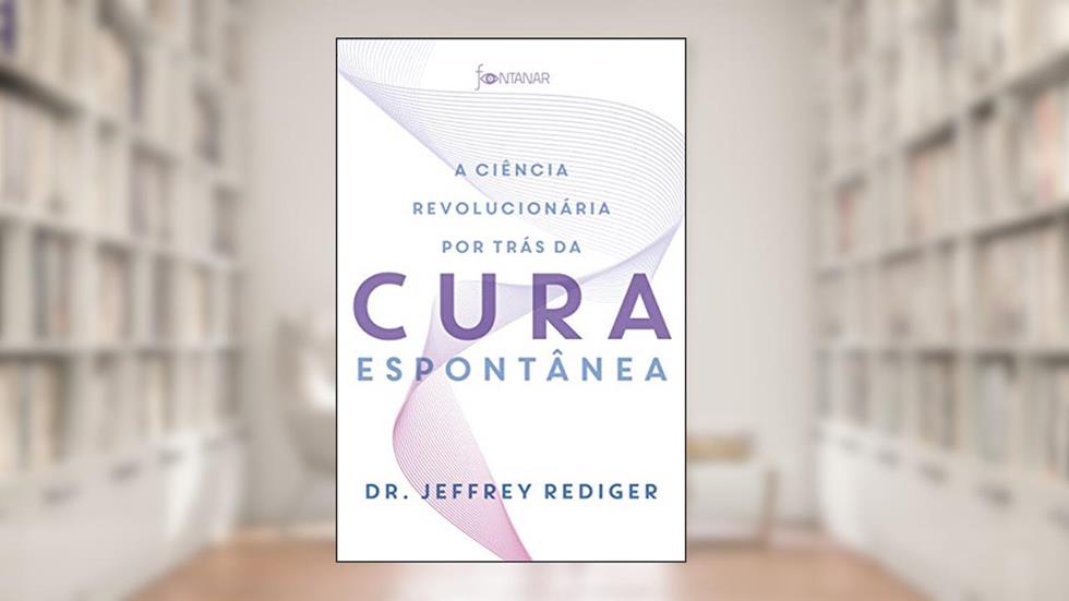 A ciência revolucionária por trás da cura espontânea, do autor Dr. Jeffrey Rediger