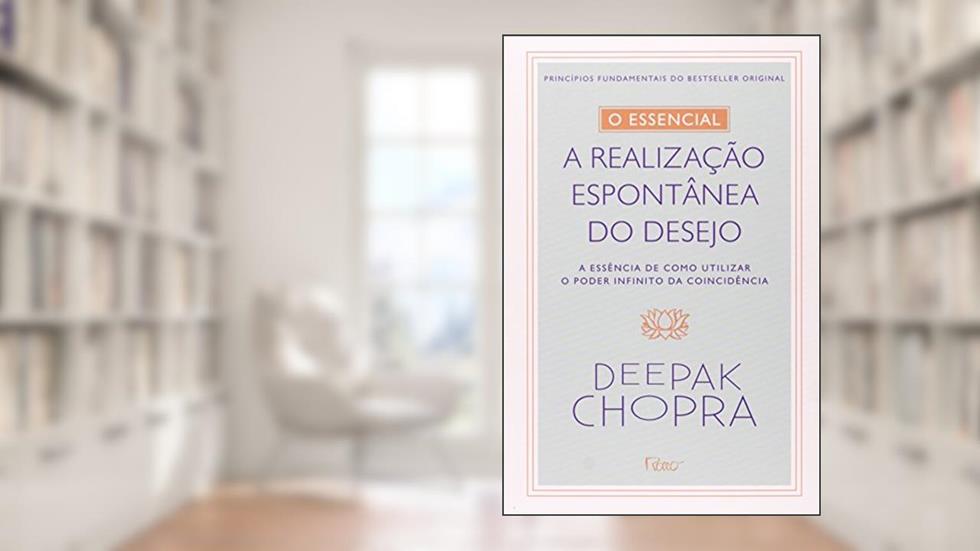 O essencial - A realização espontontânea dos desejos, do autor Deepak Chopra