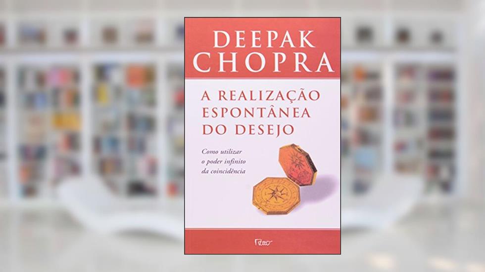 A realização espontânea do desejo, do autor Deepak Chopra