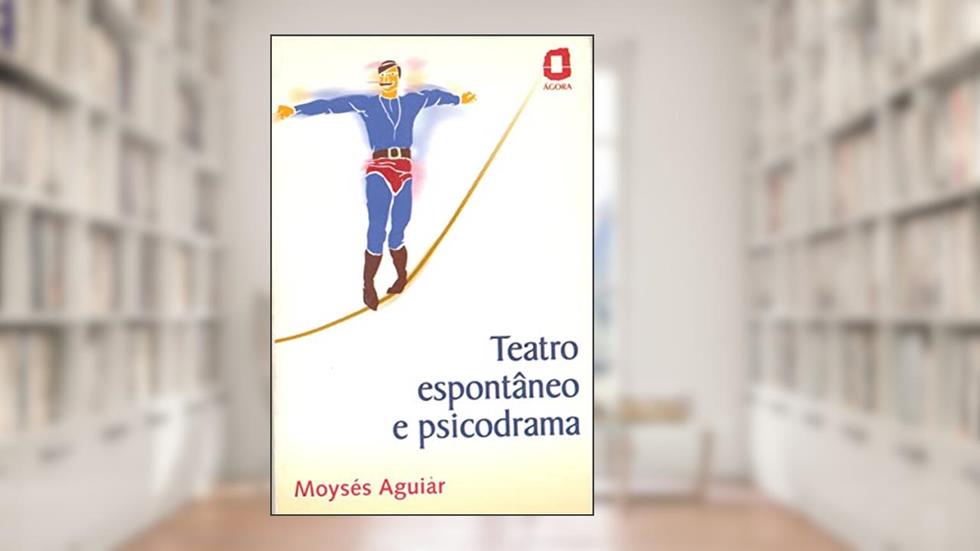 Teatro espontâneo e psicodrama, do autor Moysés Aguiar