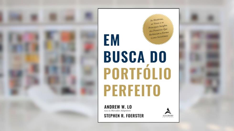 Em Busca do Portfólio Perfeito: as Histórias, as Vozes e os Principais Insights dos Pioneiros que Moldaram a Forma Como Investimos, do autor Andrew W.Lo; Stephen R. Foerster