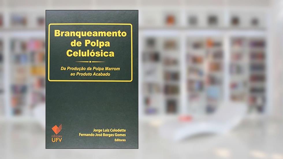 Branqueamento de Polpa Celulósica. Da Produção da Polpa Marrom ao Produto Acabado, do autor Jorge Luiz Colodette