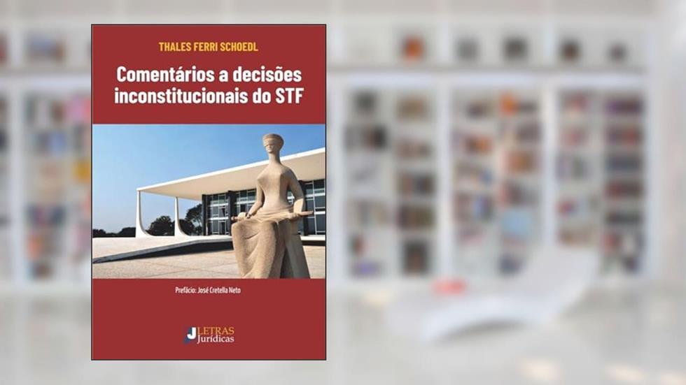 COMENTÁRIOS AS DECISÕES INCONSTITUCIONAIS DO STF, do autor THALES FERRI SCHOEDL