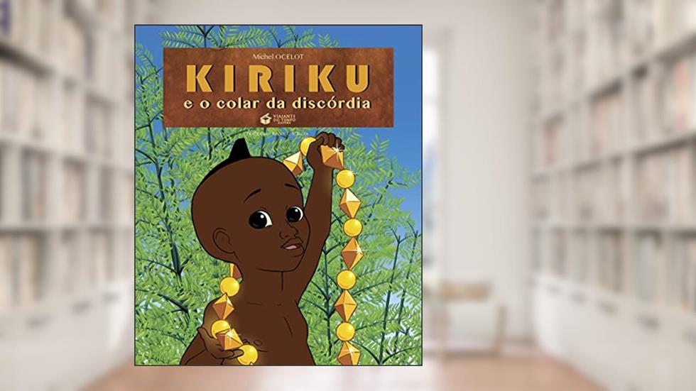 KIRIKU E O COLAR DA DISCÓRDIA, do autor Michel Ocelot