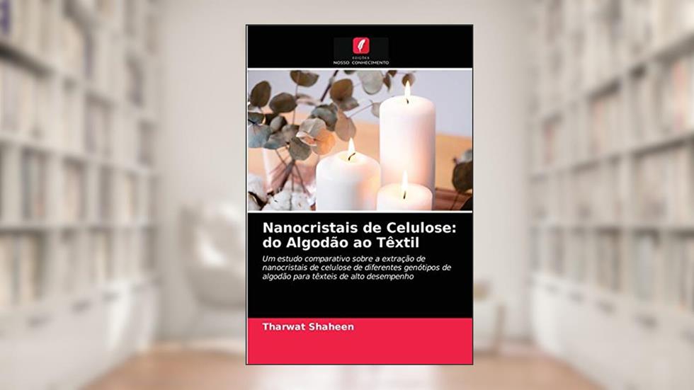 Nanocristais de Celulose: do Algodão ao Têxtil, do autor Tharwat Shaheen