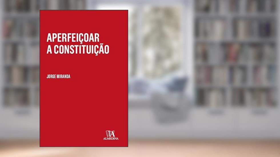 Aperfeiçoar a Constituição, do autor Jorge Manuel Moura Loureiro de Miranda