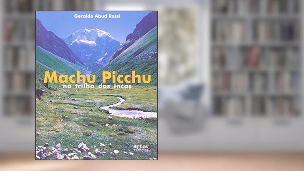 Machu Picchu. Na Trilha dos Incas, do autor Geraldo Abud Rossi