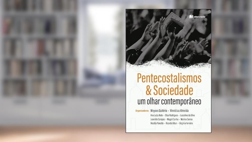 Pentecostalismos e Sociedade - Moyses Quiterio e Vinnícius Almeida, do autor Moyses Quiterio e Vinnícius Almeida