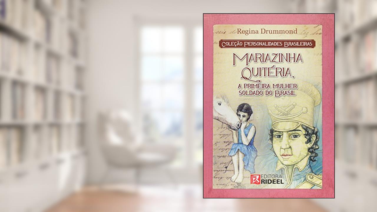Mariazinha Quitéria, a Primeira Mulher Soldado do Brasil - Coleção Personalidades Brasileiras, do autor Regina Dummond