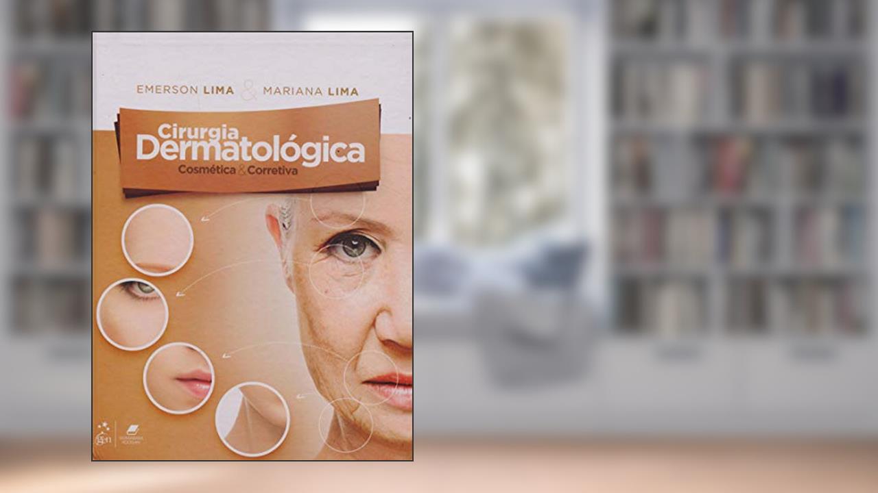 Cirurgia Dermatológica Cosmética & Corretiva: Cosmética e Corretiva, do autor Emerson Lima; Mariana Lima