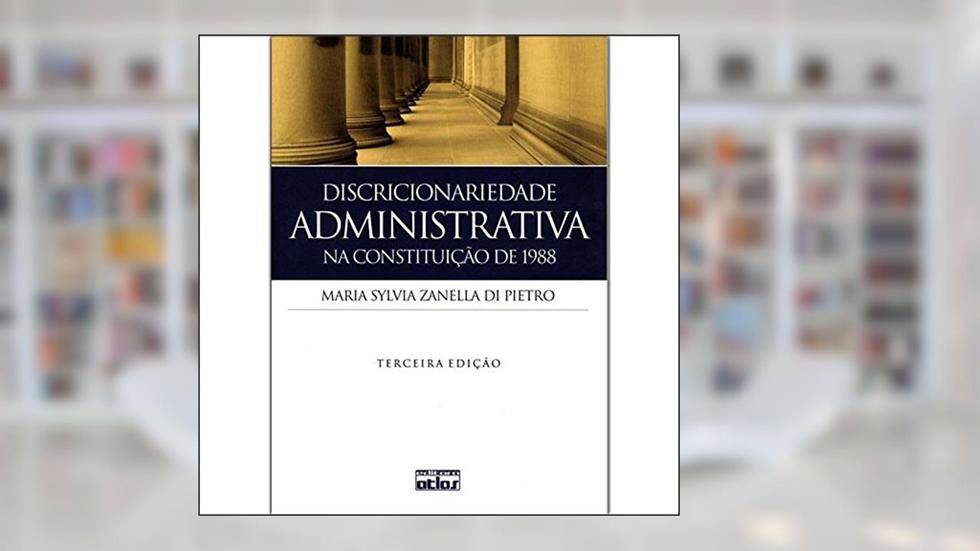 Discricionariedade Administrativa Na Constituição De 1988, do autor Maria Sylvia Zanella Di Pietro