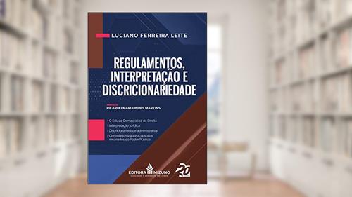 Capa de Regulamentos, Interpretação e Discricionariedade (Edição 1), do autor Luciano Ferreira Leite
