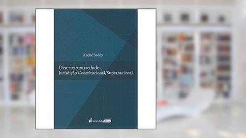 Capa de Discricionariedade e Jurisdição Constitucional/Supracional. 2018, do autor André Saddy