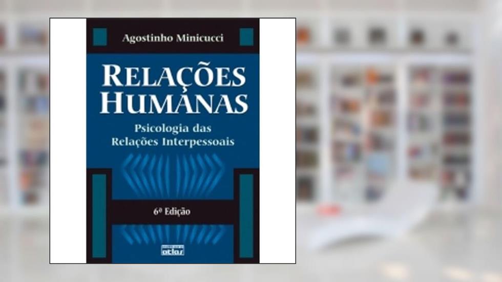 Relações Humanas: Psicologia Das Relações Interpessoais, do autor Agostinho Minicucci