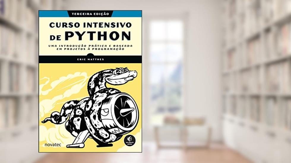 Curso Intensivo de Python: uma Introdução Prática e Baseada em Projetos à Programação, do autor Eric Matthes