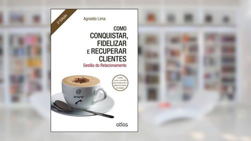 Capa de Como Conquistar, Fidelizar e Recuperar Clientes. Gestão do Relacionamento, do autor Agnaldo Lima