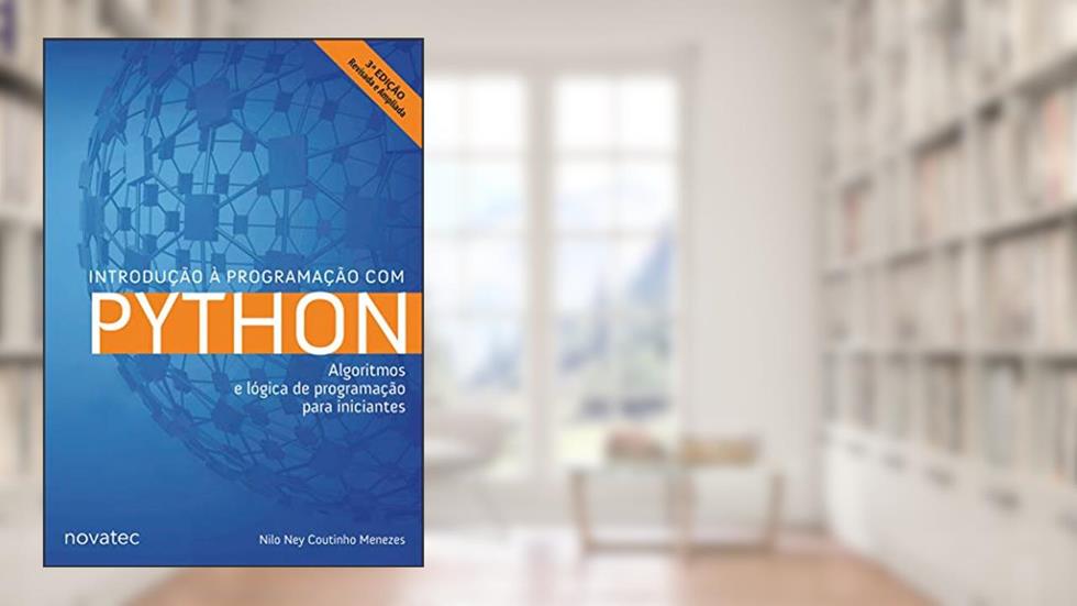 Introdução à Programação com Python: Algoritmos e Lógica de Programação Para Iniciantes, do autor Nilo Ney Coutinho Menezes