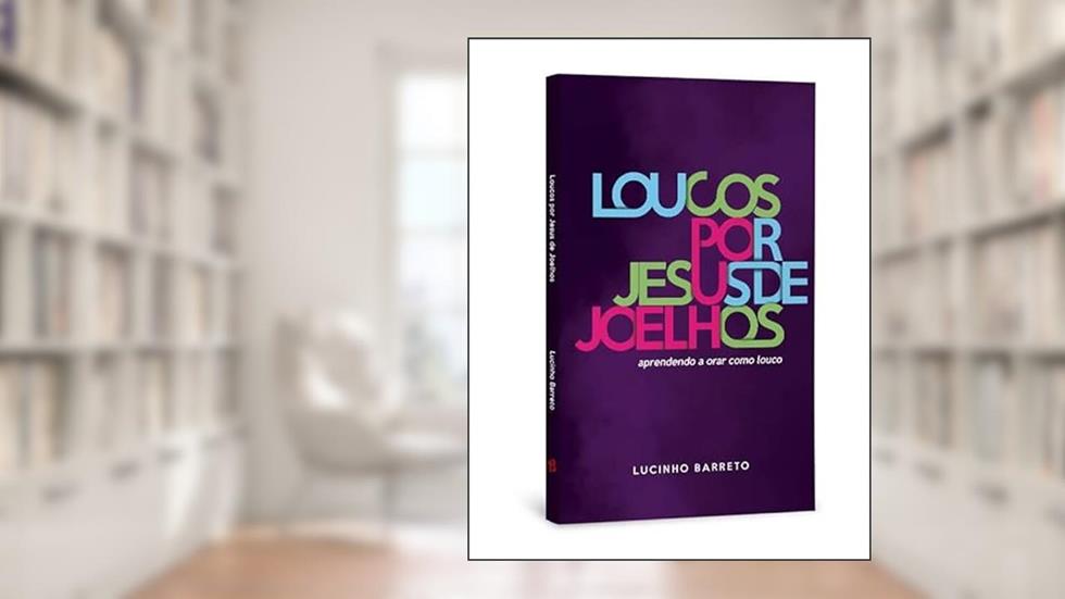 Loucos por Jesus de Joelhos Lucinho Barreto, do autor Lucio Barreto Jr