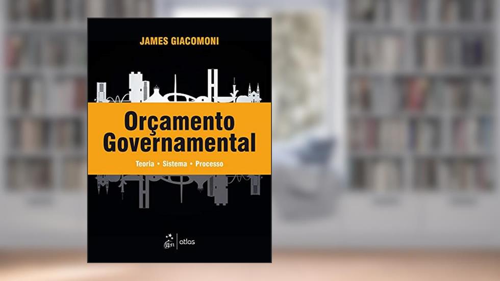 Orçamento Governamental - Teoria - Sistema - Processo, do autor James Giacomoni