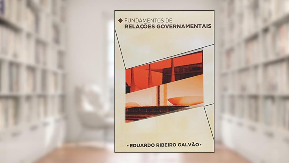 Fundamentos de relações governamentais, do autor Eduardo Ribeiro Galvão