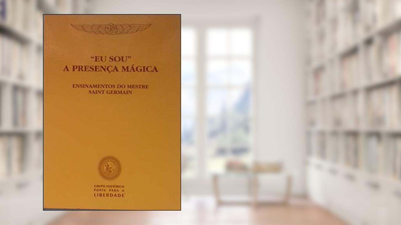 Eu Sou a Presença Mágica, do autor Godfre Ray King