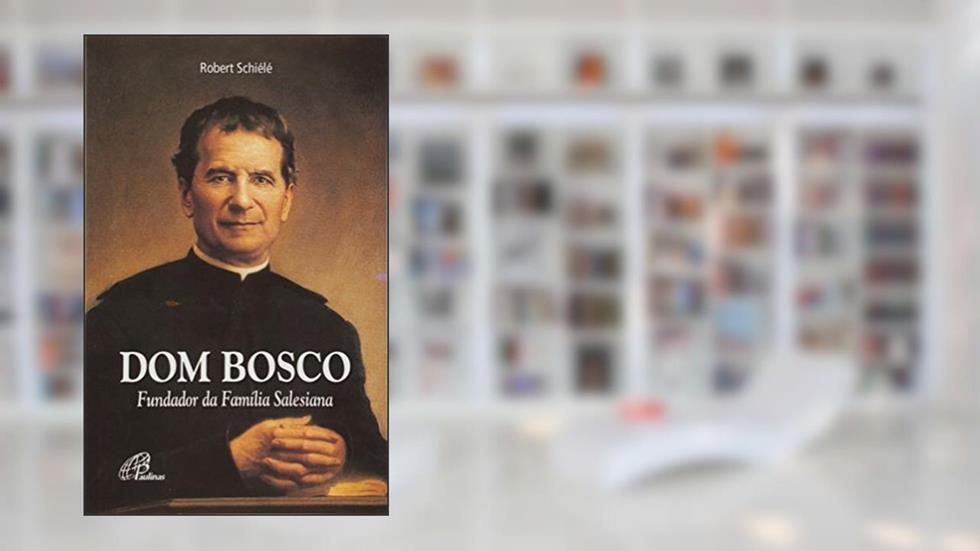 Dom Bosco: Fundador da família Salesiana, do autor Robert Schiélé
