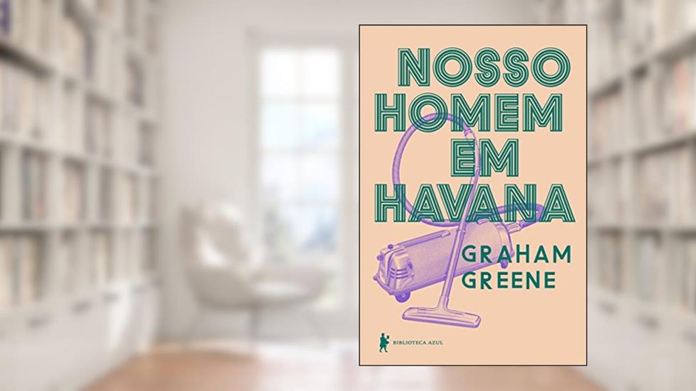 Nosso homem em Havana, do autor Graham Greene