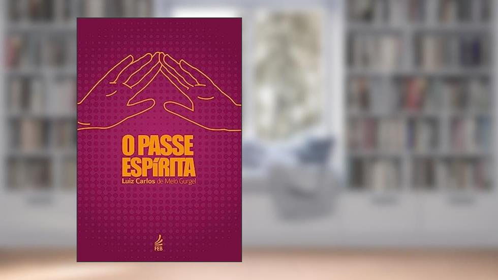 O Passe Espírita, do autor Luiz Carlos de Melo Gurgel
