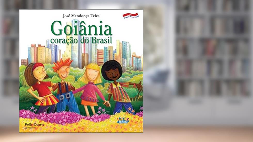 Goiânia: coração do Brasil, do autor José Mendonça Teles