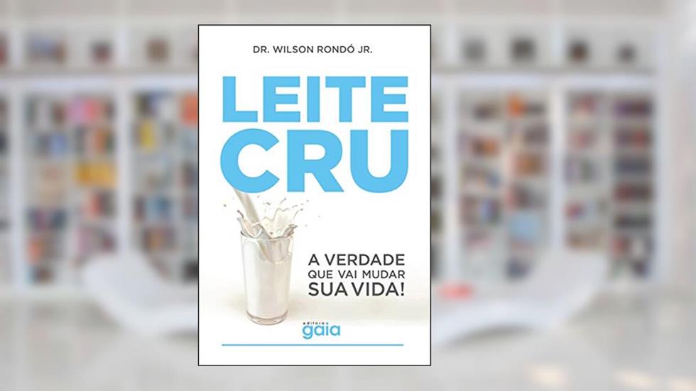 Leite cru: A verdade que vai mudar sua vida!, do autor Wilson Rondó Jr.
