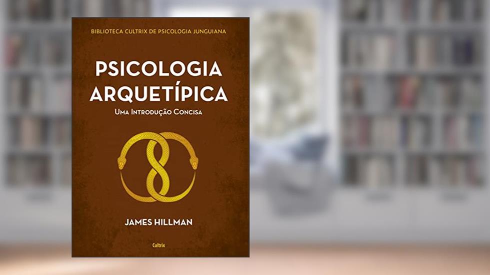Psicologia Arquetípica: uma Introdução Concisa, do autor James Hillman