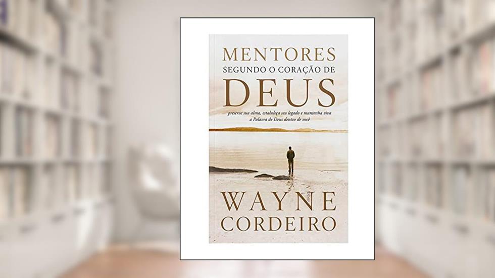 Mentores Segundo O Coração De Deus, do autor Wayne Cordeiro