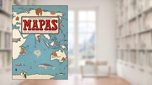 Capa de Mapas: Uma viagem deslumbrante pelas terras, mares e culturas do mundo, do autor Aleksandra Mizielinska; Daniel Mizielinski
