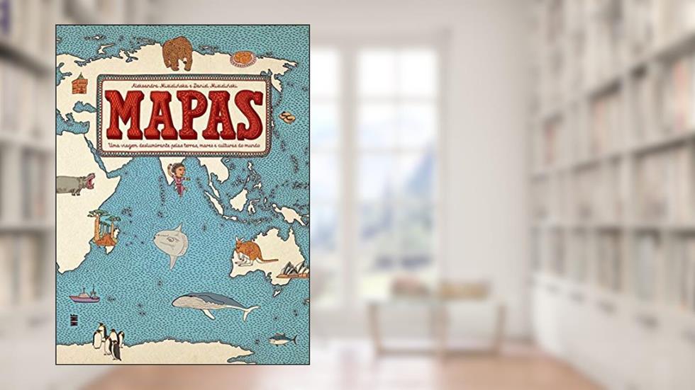 Mapas: Uma viagem deslumbrante pelas terras, mares e culturas do mundo, do autor Aleksandra Mizielinska; Daniel Mizielinski