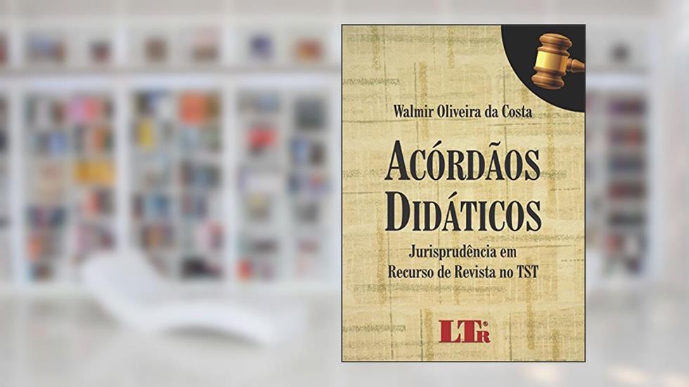 Acórdãos Didáticos: Jurisprudência Em Recurso De Revista No TST, do autor Walmir Oliveira da Costa