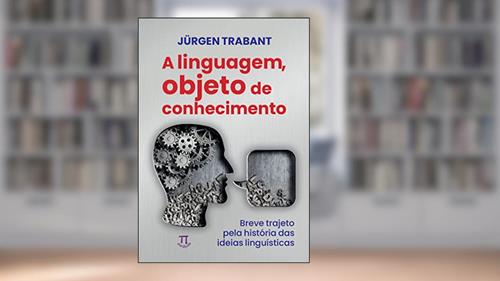 Capa de Linguagem, Objeto do Conhecimento (a). Breve Trajeto Pela História das Ideias Linguísticas, do autor Jürgen Trabant