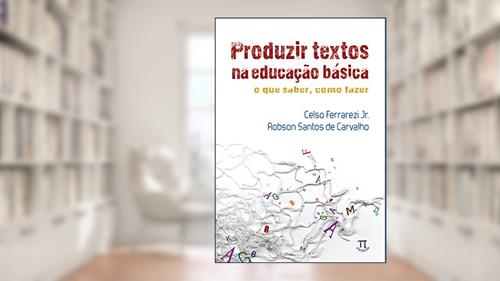 Capa de Produzir Textos na Educação Básica. o que Saber, Como Fazer, do autor Celso Ferrarezi Jr.; Robson Santos de Carvalho