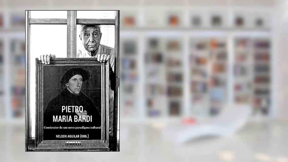 Pietro Maria Bardi: Construtor de um novo paradigma cultural, do autor Nelson Aguilar