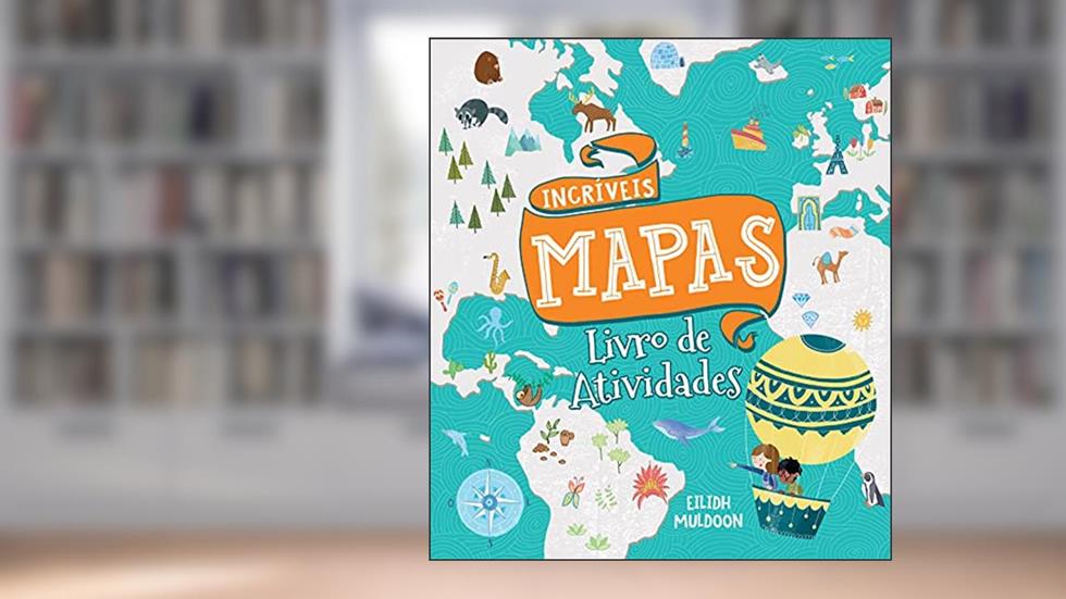 Incríveis Mapas - Livro Atividades, do autor Eilidh Muldoon