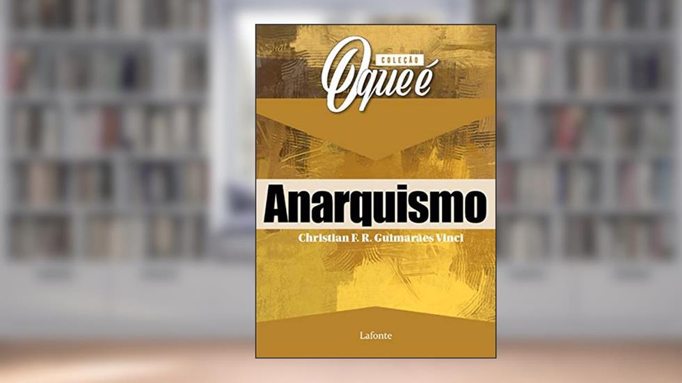 O que é Anarquismo, do autor Christian F. R. Guimarães Vinci